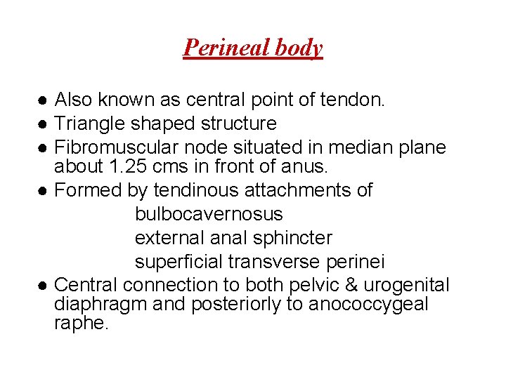 Perineal body ● Also known as central point of tendon. ● Triangle shaped structure