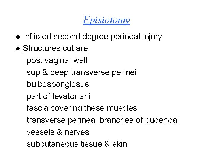 Episiotomy ● Inflicted second degree perineal injury ● Structures cut are post vaginal wall