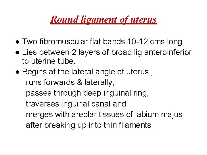 Round ligament of uterus ● Two fibromuscular flat bands 10 -12 cms long. ●