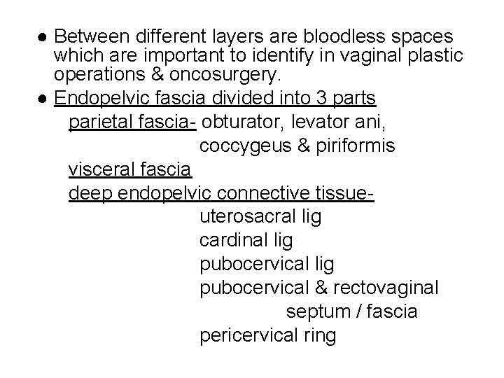 ● Between different layers are bloodless spaces which are important to identify in vaginal