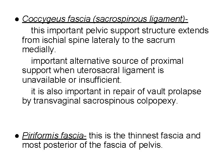 ● Coccygeus fascia (sacrospinous ligament)this important pelvic support structure extends from ischial spine lateraly