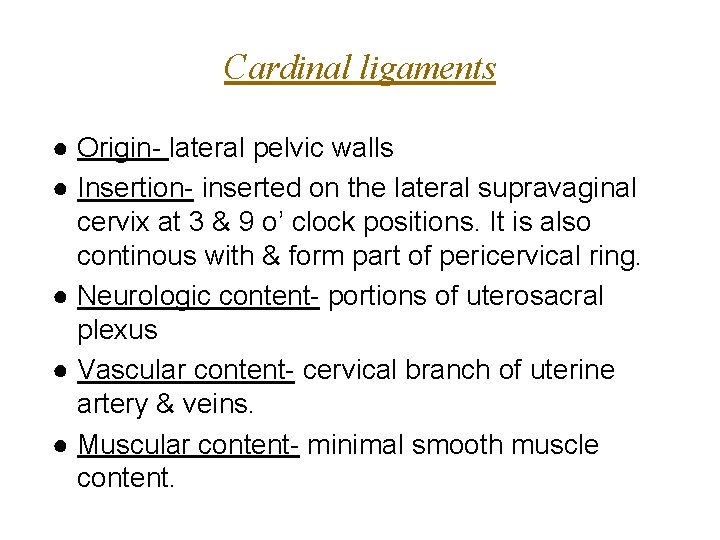 Cardinal ligaments ● Origin- lateral pelvic walls ● Insertion- inserted on the lateral supravaginal