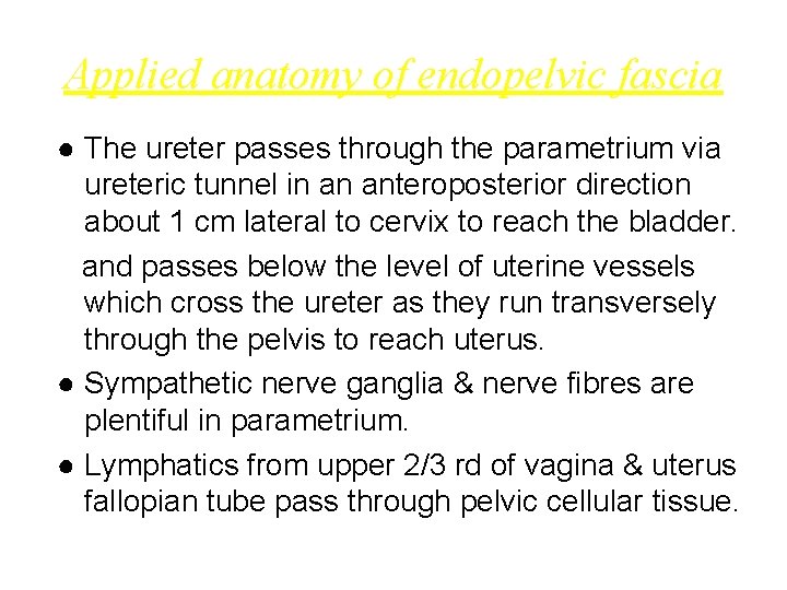 Applied anatomy of endopelvic fascia ● The ureter passes through the parametrium via ureteric