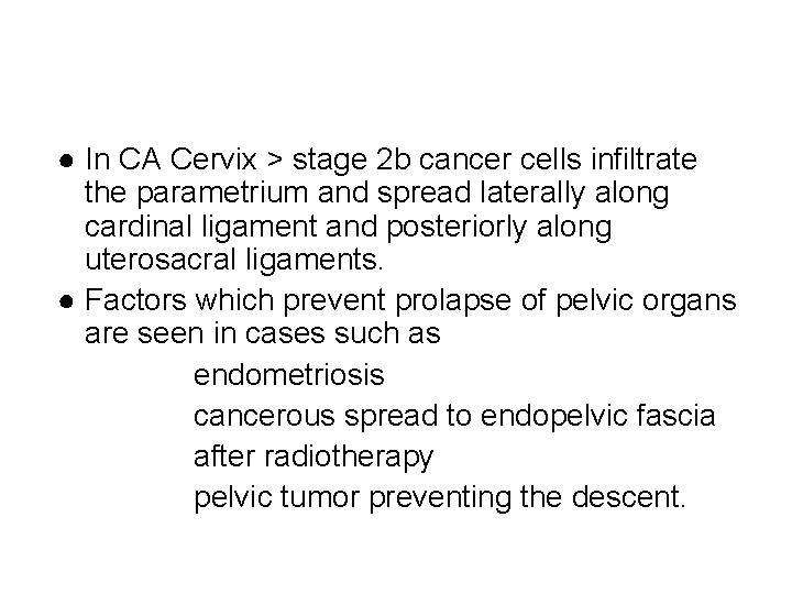 ● In CA Cervix > stage 2 b cancer cells infiltrate the parametrium and