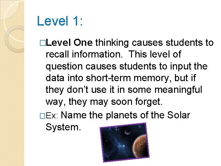 Level 1: �Level One thinking causes students to recall information. This level of question