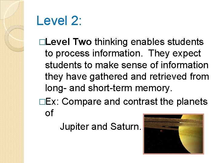 Level 2: �Level Two thinking enables students to process information. They expect students to