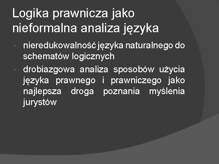 Logika prawnicza jako nieformalna analiza języka nieredukowalność języka naturalnego do schematów logicznych drobiazgowa analiza