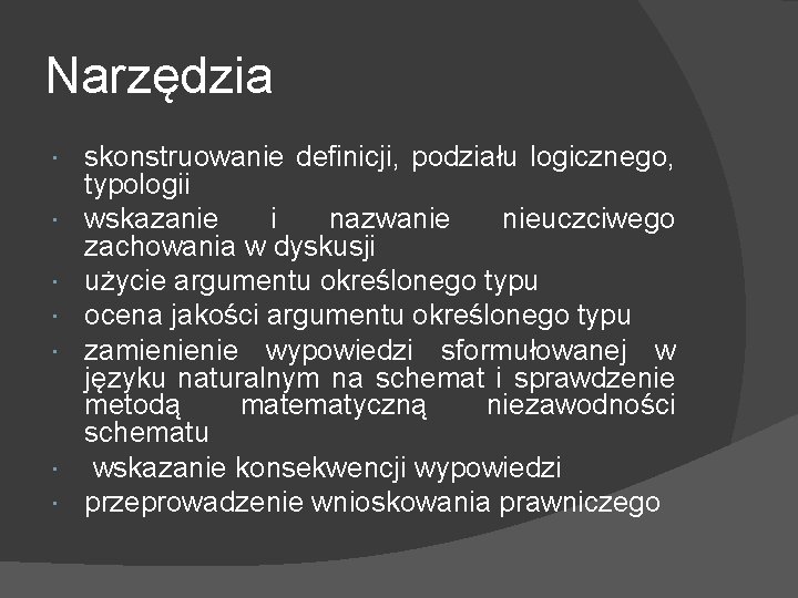 Narzędzia skonstruowanie definicji, podziału logicznego, typologii wskazanie i nazwanie nieuczciwego zachowania w dyskusji użycie
