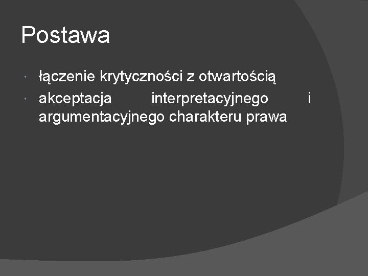 Postawa łączenie krytyczności z otwartością akceptacja interpretacyjnego argumentacyjnego charakteru prawa i 