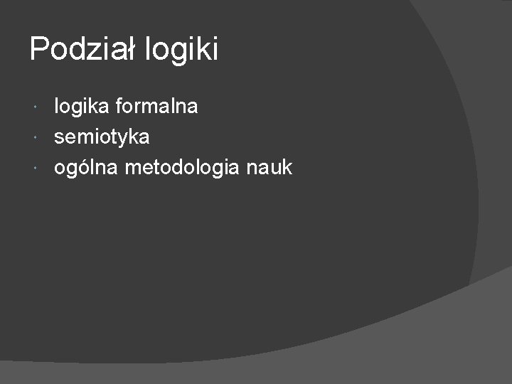 Podział logiki logika formalna semiotyka ogólna metodologia nauk 