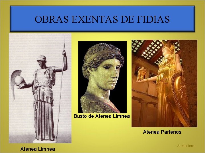 OBRAS EXENTAS DE FIDIAS Busto de Atenea Limnea Atenea Partenos Atenea Limnea A. Montero