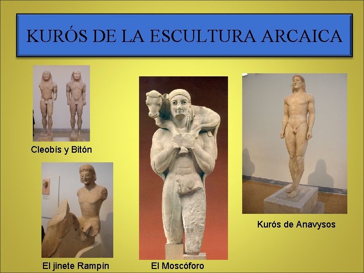 KURÓS DE LA ESCULTURA ARCAICA Cleobís y Bitón Kurós de Anavysos El jinete Rampín