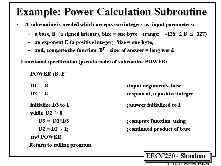 Example: Power Calculation Subroutine • A subroutine is needed which accepts two integers as