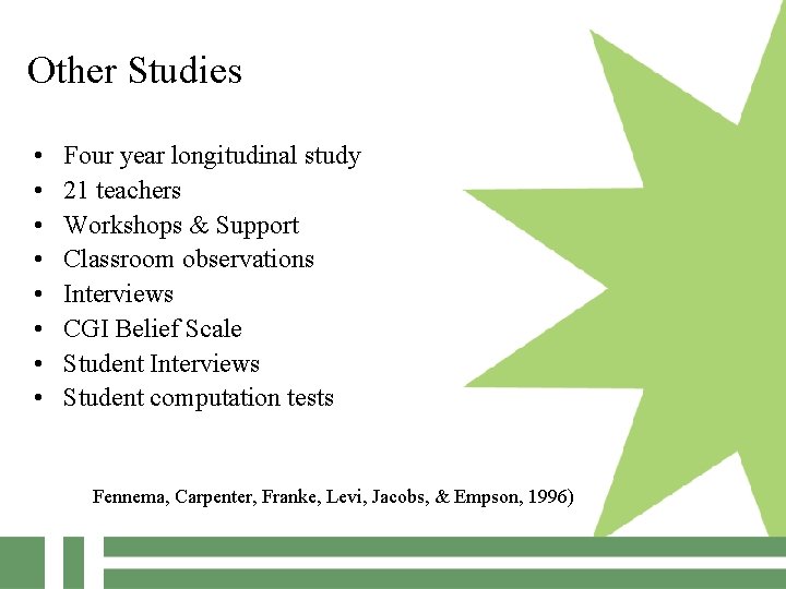 Other Studies • • Four year longitudinal study 21 teachers Workshops & Support Classroom