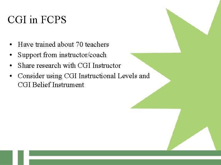 CGI in FCPS • • Have trained about 70 teachers Support from instructor/coach Share