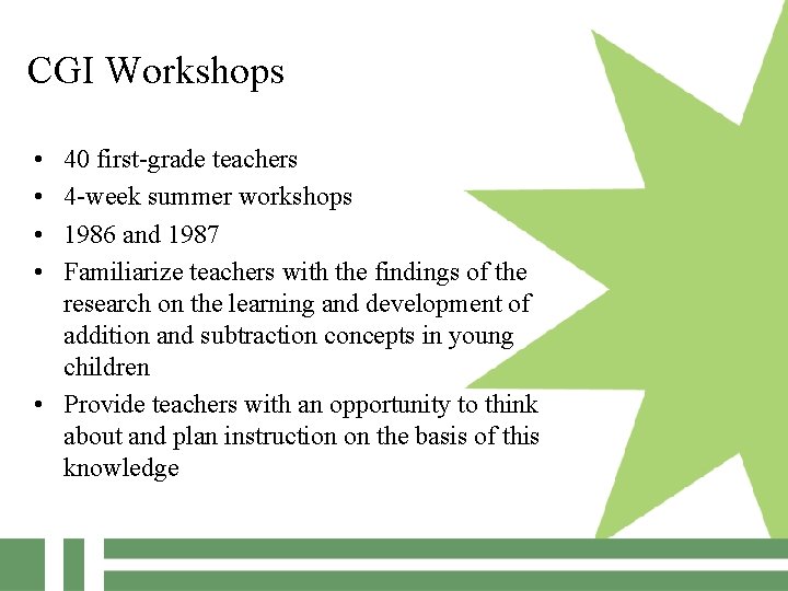 CGI Workshops • • 40 first-grade teachers 4 -week summer workshops 1986 and 1987