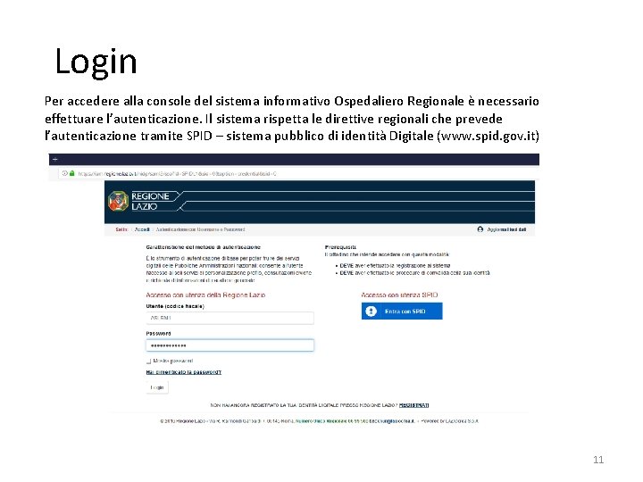 Login Per accedere alla console del sistema informativo Ospedaliero Regionale è necessario effettuare l’autenticazione.