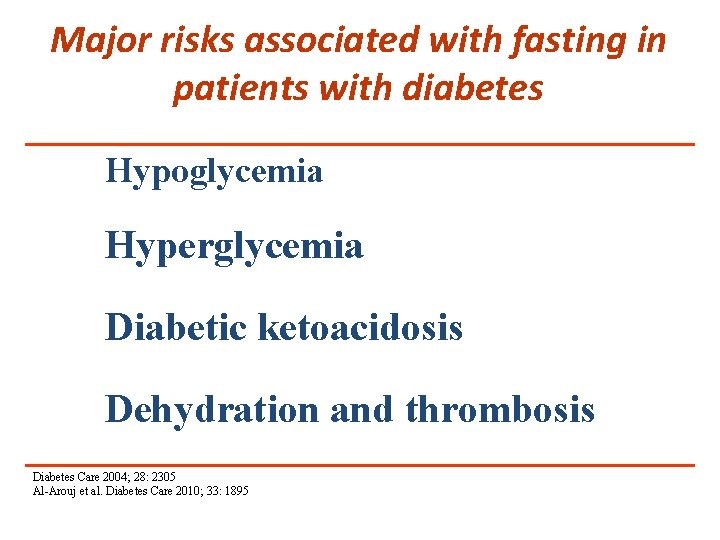Major risks associated with fasting in patients with diabetes Hypoglycemia Hyperglycemia Diabetic ketoacidosis Dehydration