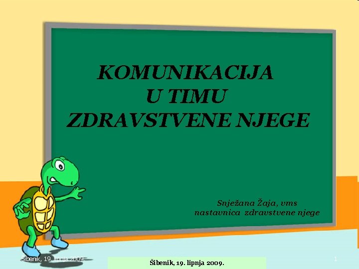 KOMUNIKACIJA U TIMU ZDRAVSTVENE NJEGE Snježana Žaja, vms nastavnica zdravstvene njege Šibenik, 19. lipnja