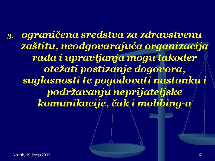 3. ograničena sredstva za zdravstvenu zaštitu, neodgovarajuća organizacija rada i upravljanja mogu također otežati