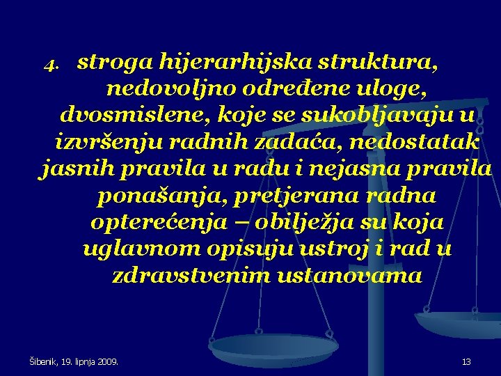 stroga hijerarhijska struktura, nedovoljno određene uloge, dvosmislene, koje se sukobljavaju u izvršenju radnih zadaća,