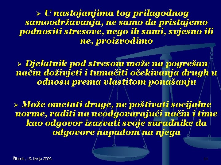 U nastojanjima tog prilagodnog samoodržavanja, ne samo da pristajemo podnositi stresove, nego ih sami,