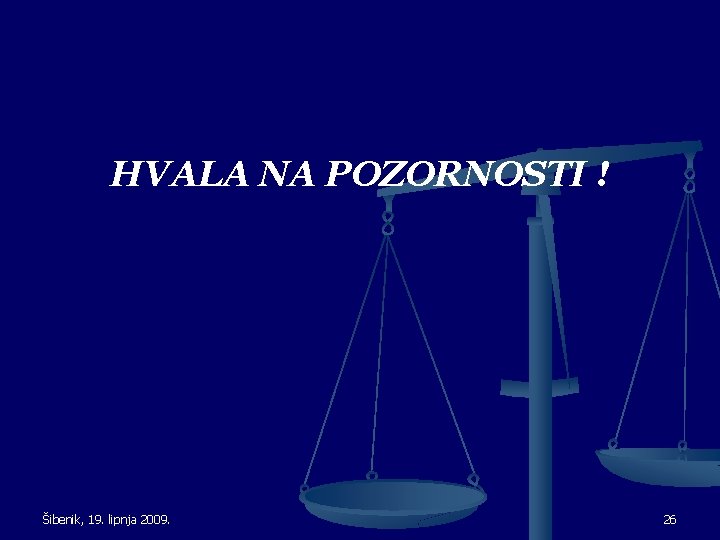 HVALA NA POZORNOSTI ! Šibenik, 19. lipnja 2009. 26 