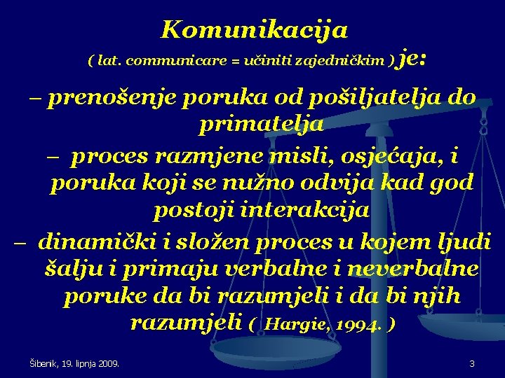 Komunikacija ( lat. communicare = učiniti zajedničkim ) je: – prenošenje poruka od pošiljatelja