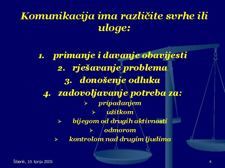 Komunikacija ima različite svrhe ili uloge: primanje i davanje obavijesti 2. rješavanje problema 3.