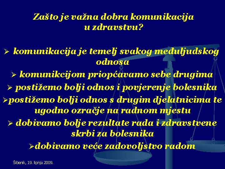 Zašto je važna dobra komunikacija u zdravstvu? Ø komunikacija je temelj svakog međuljudskog odnosa