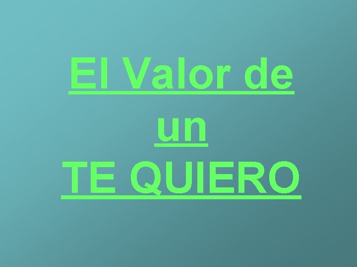 El Valor de un TE QUIERO 