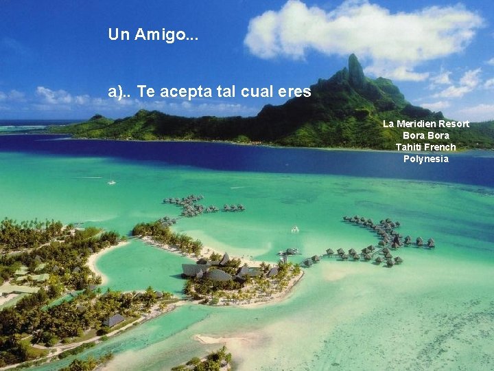 Un Amigo. . . a). . Te acepta tal cual eres La Meridien Resort