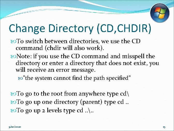 Change Directory (CD, CHDIR) To switch between directories, we use the CD command (chdir