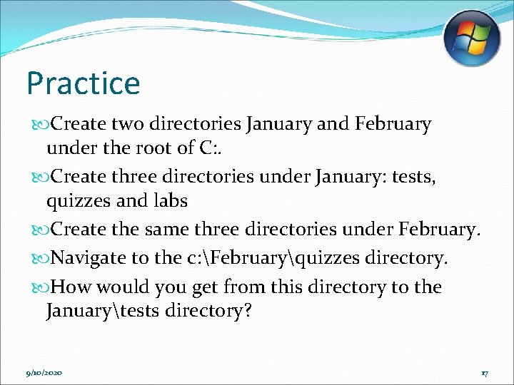 Practice Create two directories January and February under the root of C: . Create