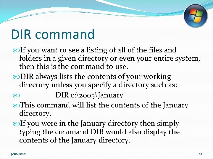 DIR command If you want to see a listing of all of the files