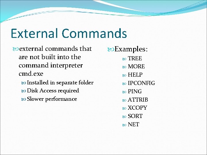 External Commands external commands that are not built into the command interpreter cmd. exe