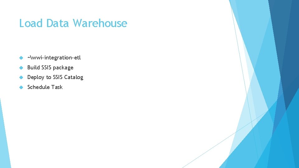 Load Data Warehouse ~wwi-integration-etl Build SSIS package Deploy to SSIS Catalog Schedule Task 