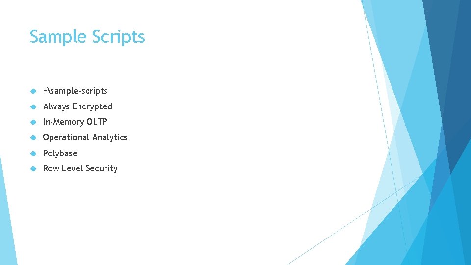 Sample Scripts ~sample-scripts Always Encrypted In-Memory OLTP Operational Analytics Polybase Row Level Security 