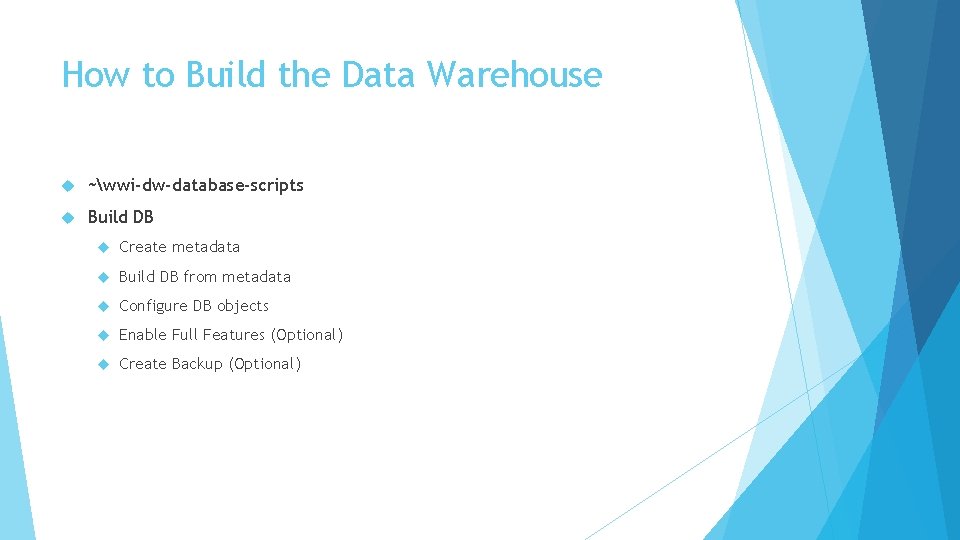 How to Build the Data Warehouse ~wwi-dw-database-scripts Build DB Create metadata Build DB from