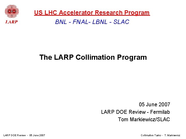 US LHC Accelerator Research Program BNL - FNAL- LBNL - SLAC The LARP Collimation