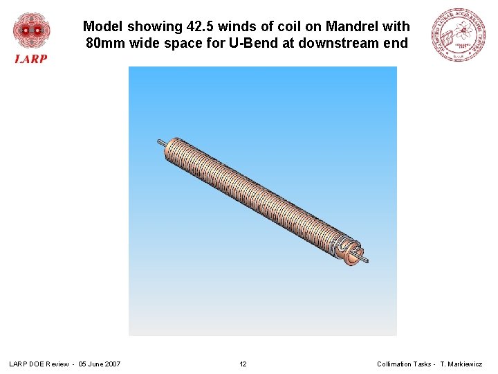 Model showing 42. 5 winds of coil on Mandrel with 80 mm wide space
