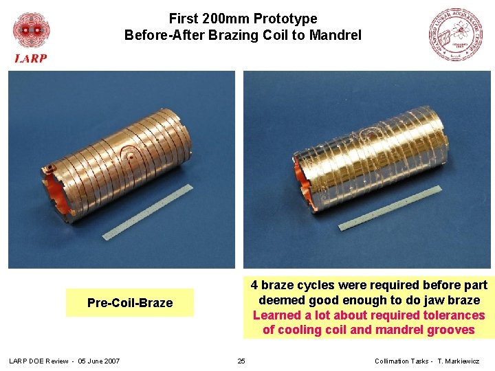 First 200 mm Prototype Before-After Brazing Coil to Mandrel 4 braze cycles were required