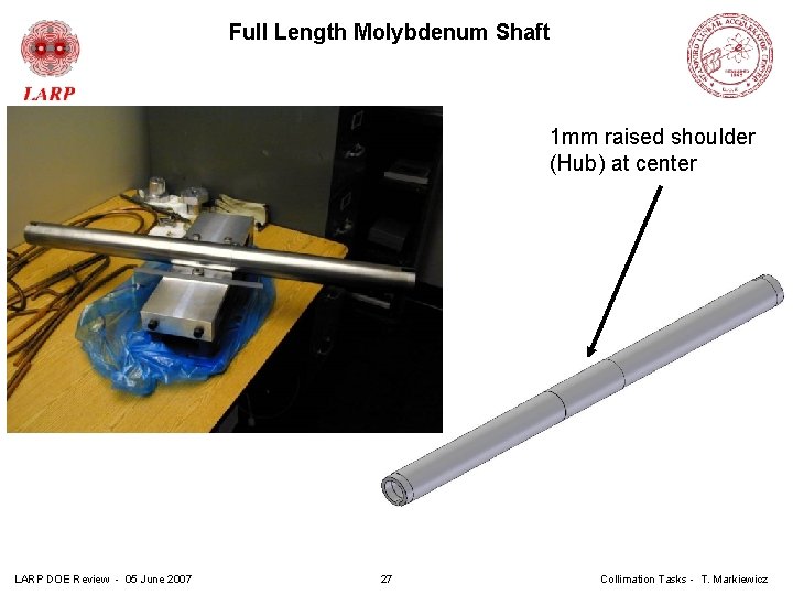 Full Length Molybdenum Shaft 1 mm raised shoulder (Hub) at center LARP DOE Review
