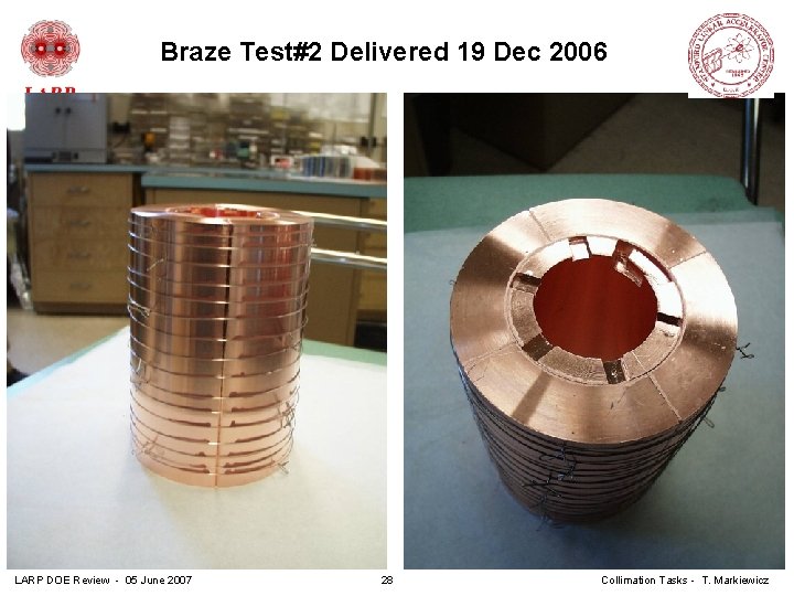 Braze Test#2 Delivered 19 Dec 2006 LARP DOE Review - 05 June 2007 28