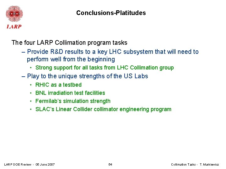 Conclusions-Platitudes The four LARP Collimation program tasks – Provide R&D results to a key