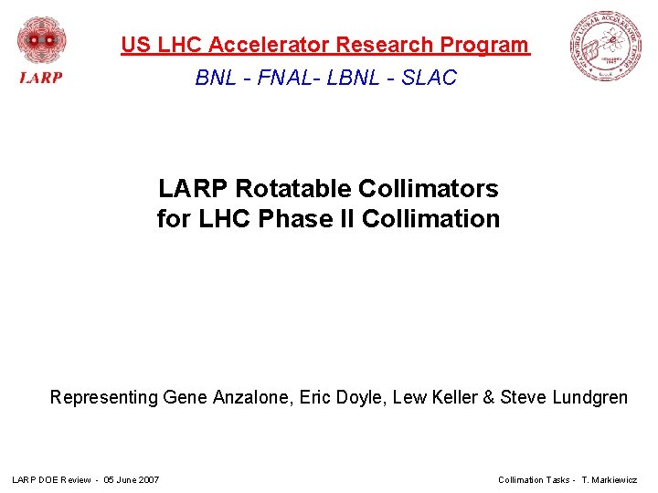 US LHC Accelerator Research Program BNL - FNAL- LBNL - SLAC LARP Rotatable Collimators