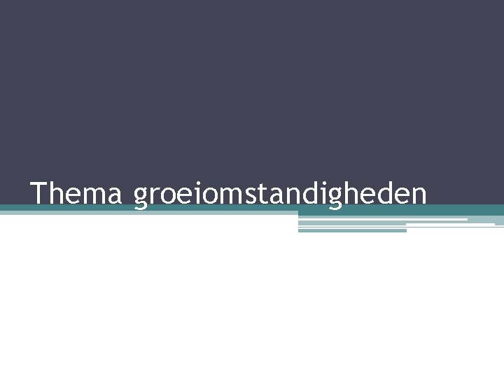 Thema groeiomstandigheden 
