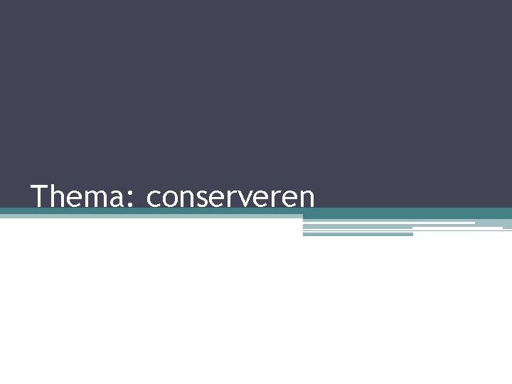 Thema: conserveren 