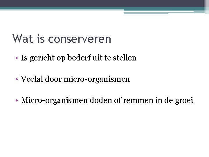 Wat is conserveren • Is gericht op bederf uit te stellen • Veelal door
