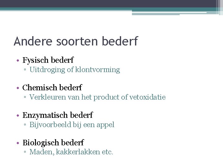 Andere soorten bederf • Fysisch bederf ▫ Uitdroging of klontvorming • Chemisch bederf ▫